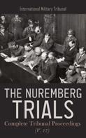 International Military Tribunal: The Nuremberg Trials: Complete Tribunal Proceedings (V. 17) 