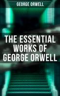 George Orwell: The Essential Works of George Orwell 
