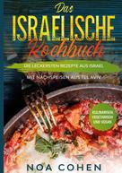 Noa Cohen: Das israelische Kochbuch: Die leckersten Rezepte aus Israel - Mit Nachspeisen aus Tel Aviv | Kulinarisch, vegetarisch und vegan 