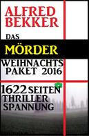 Alfred Bekker: Das Mörder-Weihnachtspaket 2016 - 1622 Seiten Thriller Spannung 