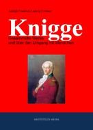 Adolph Friedrich Ludwig Knigge: Gesammelte Werke und über den Umgang mit Menschen 
