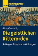Jürgen Sarnowsky: Die geistlichen Ritterorden ★★★★