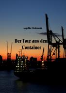 Angelika Friedemann: Der Tote aus dem Container 