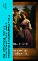 Owen Wister: Western Classics - Ultimate Collection: Historical Novels, Adventures & Action Romance Novels 