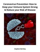Stephen Berkley: Coronavirus Prevention: How to Keep your Immune System Strong & Reduce your Risk of Disease 