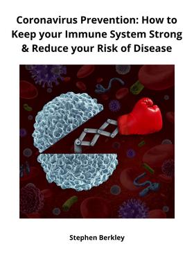 Coronavirus Prevention: How to Keep your Immune System Strong & Reduce your Risk of Disease