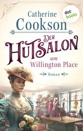 Der Hutsalon am Willington Place - Roman | Eine junge Frau, die Ende des 18. Jahrhunderts für ihr Glück kämpfen muss