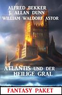 Alfred Bekker: Atlantis und der Heilige Gral: Fantasy Paket 