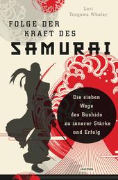 Folge der Kraft des Samurai - Die sieben Wege des Bushido zu innerer Stärke und Erfolg