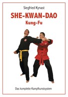 Siegfried Kynast: SHE-KWAN-DAO Kung Fu 