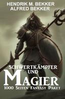 Alfred Bekker: Schwertkämpfer und Magier: 1000 Seiten Fantasy Paket 