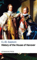 C. J. B. Gaskoin: History of the House of Hanover 