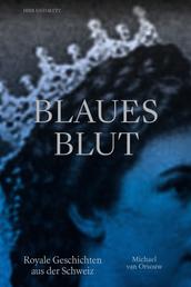 Blaues Blut - Royale Geschichten aus der Schweiz