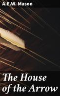 A.E.W. Mason: The House of the Arrow 