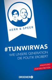 #TunWirWas - Wie unsere Generation die Politik erobert