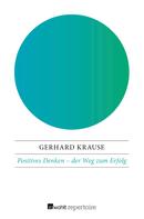 Gerhard Krause: Positives Denken: der Weg zum Erfolg ★★
