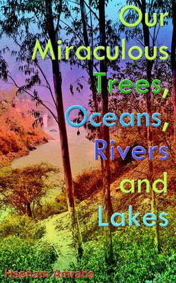 Our Miraculous Trees, Oceans, Rivers and Lakes