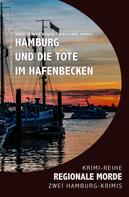 Hans-Jürgen Raben: Hamburg und die Tote im Hafenbecken – Regionale Morde: 2 Hamburg-Krimis: Krimi-Reihe 
