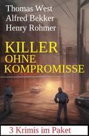 Alfred Bekker: Killer ohne Kompromisse: 3 Krimis im Paket 