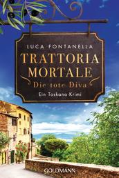 Trattoria Mortale - Die tote Diva - Ein Toskana-Krimi