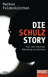 Die Schulz-Story - Ein Jahr zwischen Höhenflug und Absturz - Ein SPIEGEL-Buch