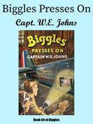 Capt. W.E. Johns: Biggles Presses On 