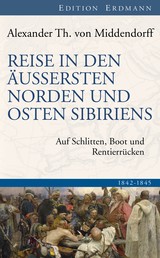 Reise in den Äussersten Norden und Osten Sibiriens - Auf Schlitten, Boot und Rentierrücken 1842-1845