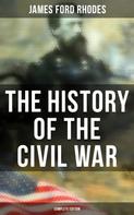 James Ford Rhodes: The History of the Civil War (Complete Edition) 