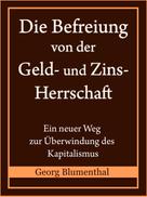 Georg Blumenthal: Die Befreiung von der Geld- und Zinsherrschaft 