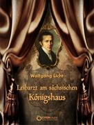 Wolfgang Licht: Leibarzt am sächsischen Königshaus 