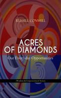Russell Conwell: ACRES OF DIAMONDS: Our Every-day Opportunities (Wisdom & Empowerment Series) 