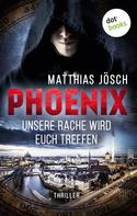 Matthias Jösch: PHOENIX - Unsere Rache wird euch treffen ★★★★