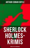 Arthur Conan Doyle: Sherlock Holmes-Krimis: Über 40 Titel in einem Buch 