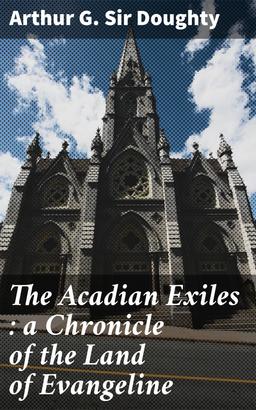 The Acadian Exiles : a Chronicle of the Land of Evangeline