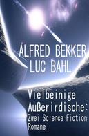 Alfred Bekker: Vielbeinige Außerirdische: Zwei Science Fiction Romane 