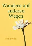 Heidi Stadler: Wandern auf anderen Wegen 