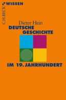Dieter Hein: Deutsche Geschichte im 19. Jahrhundert 