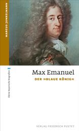 Max Emanuel - Der "Blaue König"