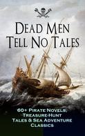 Alexandre Dumas: Dead Men Tell No Tales - 60+ Pirate Novels, Treasure-Hunt Tales & Sea Adventure Classics 