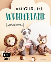 Amigurumi-Wunderland - 15 süße Häkeltiere mit über 100 Outfit-Kombis häkeln