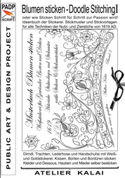 PADP-Script 10: Blumen Sticken - Doodle Stitching oder wie Sticken Schritt für Schritt zur Passion wird! - Ideenbuch der Stickerei. Stickmuster und Stickvorlagen für alle Techniken der Nutz- und Zierstiche von 1619 AD.