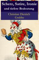 Christian Dietrich Grabbe: Scherz, Satire, Ironie und tiefere Bedeutung 