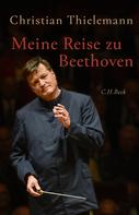 Christian Thielemann: Meine Reise zu Beethoven 