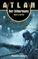 Marc A. Herren: ATLAN Monolith 4: Der Silbermann 