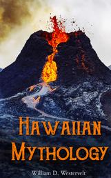 Hawaiian Mythology - Legends of Maui, Old Honolulu, Gods and Ghost-Gods, Volcanoes and Historical Legends