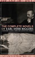 Earl Derr BIGGERS: The Complete Novels of Earl Derr Biggers: 11 Mystery Classics, Thrillers & Detective Stories 