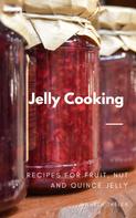 Wilhelm Thelen: Jelly Cooking: Recipes for Fruit, Nut and Quince Jelly 