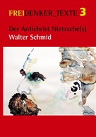 Walter Schmid: Der Antichrist Nietzsche(s) 