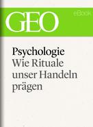 GEO Magazin: Psychologie: Wie Rituale unser Handeln prägen (GEO eBook Single) ★★★★