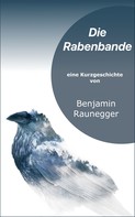 Benjamin Raunegger: Die Rabenbande 